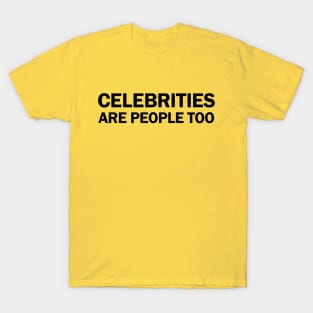 Celebrities Are People Too T-Shirt